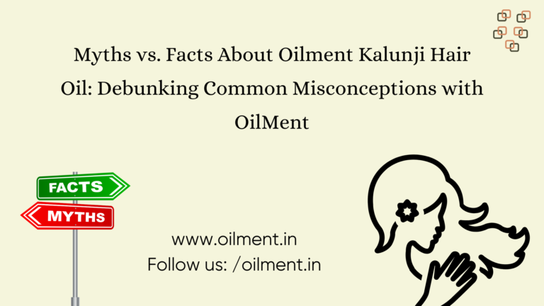 Read more about the article Myths vs. Facts About Oilment Kalunji Hair Oil: Debunking Common Misconceptions with OilMent – Copy