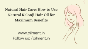 Read more about the article Natural Hair Care: How to Use Natural Kalonji Hair Oil for Maximum Benefits – Copy