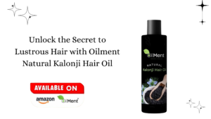 Read more about the article Unlock the Secret to Lustrous Hair with Oilment Natural Kalonji Hair Oil