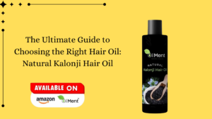 Read more about the article The Ultimate Guide to Choosing the Right Hair Oil: Natural Kalonji Hair Oil
