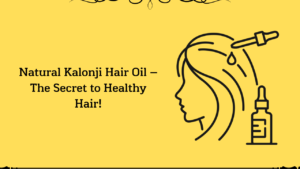 Read more about the article Natural Kalonji Hair Oil – The Secret to Healthy Hair!