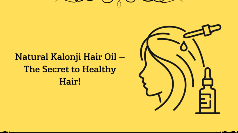 Read more about the article Natural Kalonji Hair Oil – The Secret to Healthy Hair!