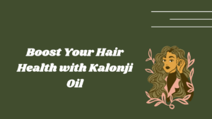 Read more about the article Boost Your Hair Health with Kalonji Oil