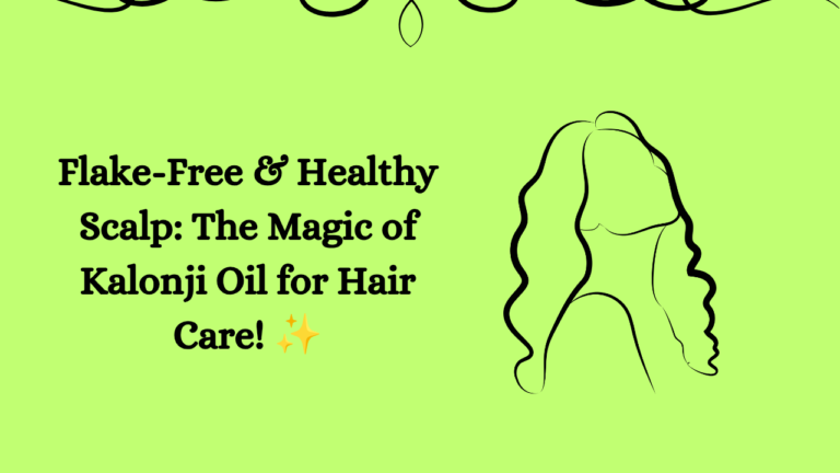 Read more about the article Flake-Free & Healthy Scalp: The Magic of Kalonji Oil for Hair Care!