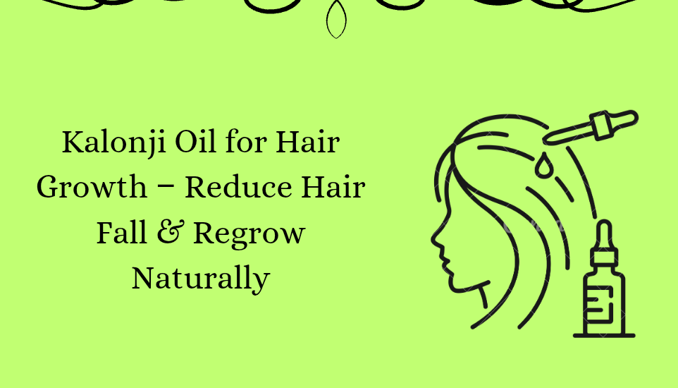 You are currently viewing Kalonji Oil for Hair Growth – Reduce Hair Fall & Regrow Naturally