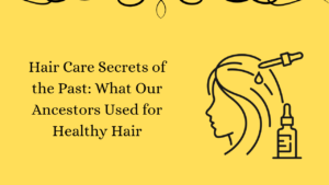 Read more about the article Hair Care Secrets of the Past: What Our Ancestors Used for Healthy Hair