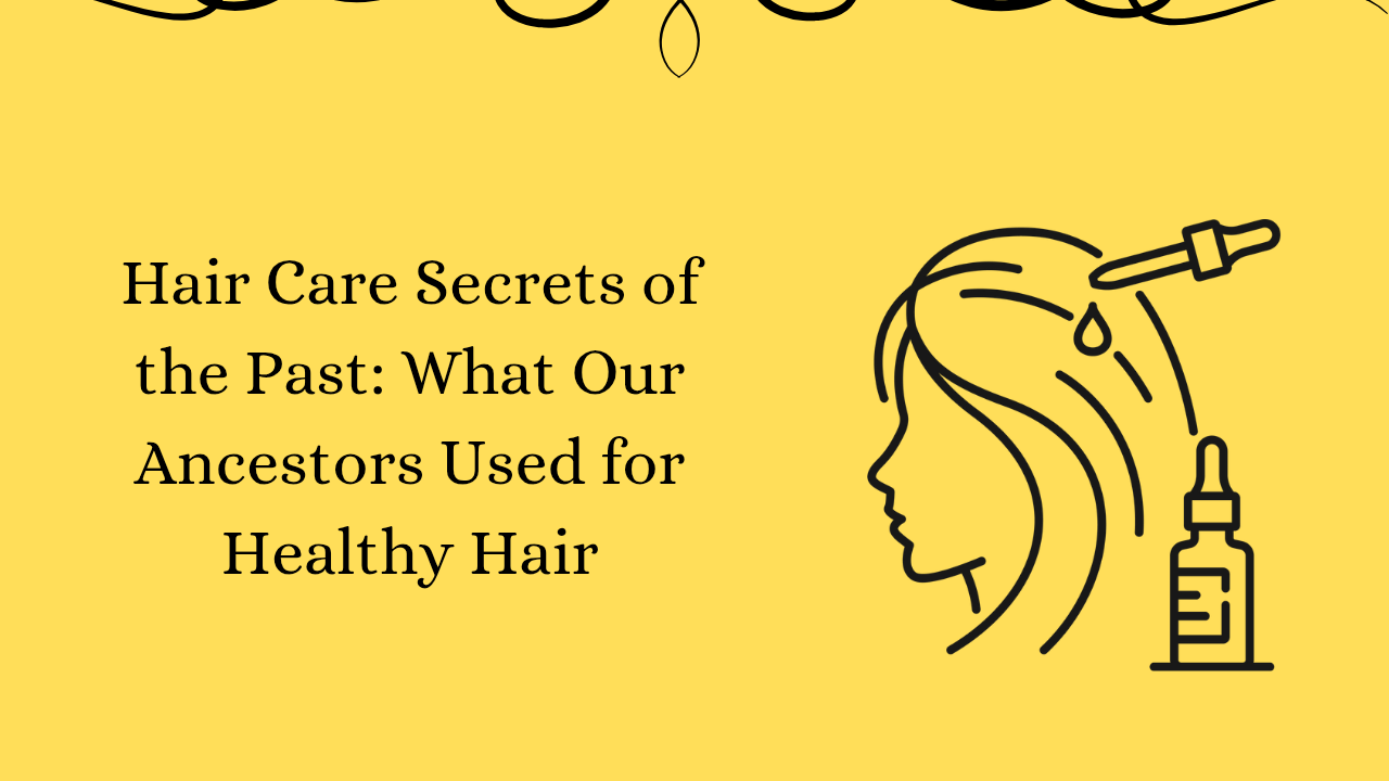You are currently viewing Hair Care Secrets of the Past: What Our Ancestors Used for Healthy Hair